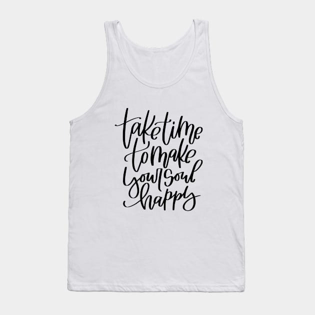 Happiness quote. Take time to make your soul happy. Tank Top by Rustic Garden